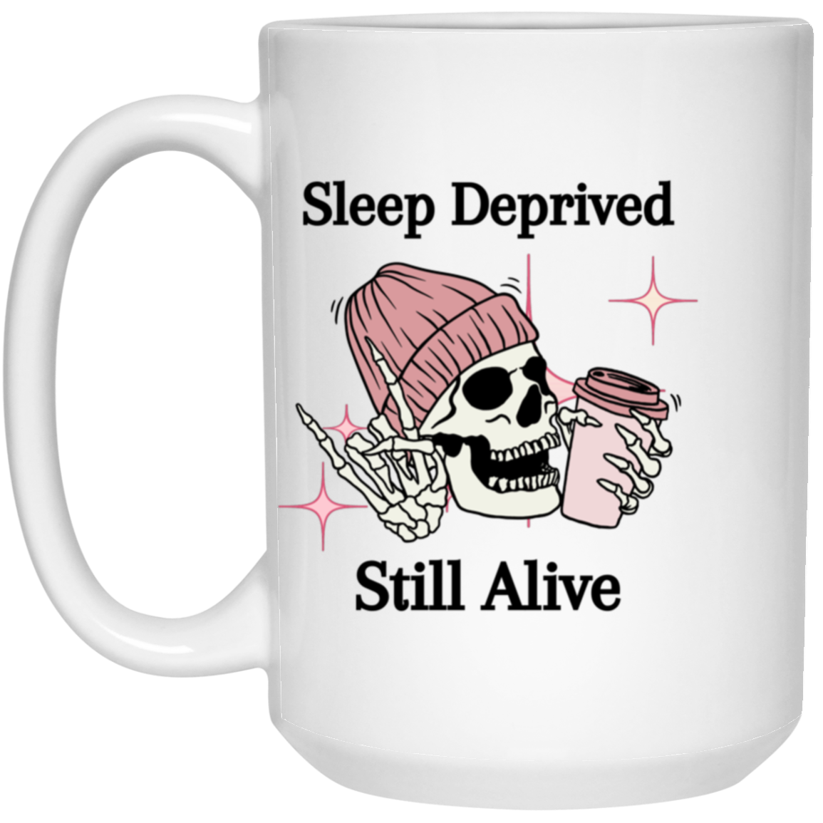 Sleep Deprived 15oz White Mug 21504